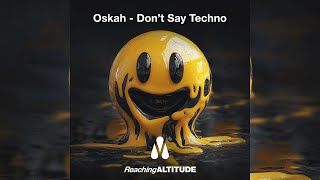 Oskah  Dont Say Techno Extended Mix [upl. by Wojcik]