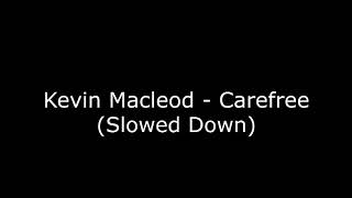 Kevin Macleod  Carefree slowed down  ralentizado [upl. by Driscoll]