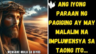 Ang IYONG PARAAN NG PAGIGING may malalim na epekto sa taong ito at mensahe mula sa diyos [upl. by Ebony681]