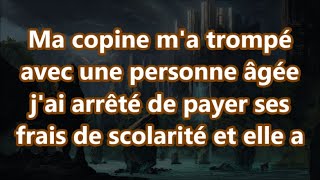 Ma copine ma trompé avec une personne âgée jai arrêté de payer ses frais de scolarité et elle a [upl. by Lapotin]