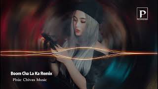 Boom Cha La Ka RemixTài Muzik amp LongTran Final Nhạc Hot Tiktok Cực Căng [upl. by Lertram924]