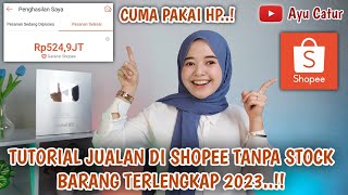 CARA JUALAN DI SHOPEE TANPA STOCK BARANG TERLENGKAP 2023 CUMA PAKAI HP TUTORIAL BUKA TOKO SHOPEE [upl. by Tama]