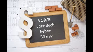 BGB oder VOBB was eignet sich besser für Bauverträge Habe ich überhaupt die freie Wahl als AN [upl. by Annodahs]