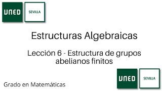 Lección 6  Estructura de grupos abelianos finitos  Estructuras Algebraicas  UNED [upl. by Madid830]