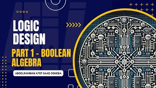 Logic Design  Lecture 6  Part 1  Boolean Algebra [upl. by Klockau]