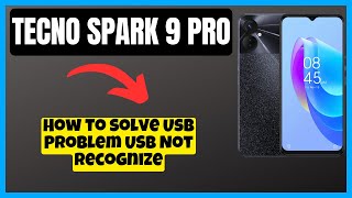 Tecno Spark 9 Pro How to solve Usb Problem USB Not Recognize [upl. by Velvet]