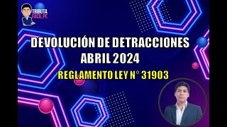 Devolución Detracciones Abril 2024  Reglamento Ley N° 31903 [upl. by Cindi680]