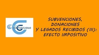 SUBVENCIONES DONACIONES Y LEGADOS RECIBIDOS III EFECTO IMPOSITIVO [upl. by Nollaf]