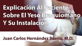 Explicación Al Paciente Sobre El Yeso Braquiomano Y Su Instalación [upl. by Garneau]