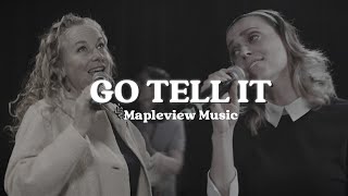 Go Tell It  Mapleview Music [upl. by Cherilynn400]