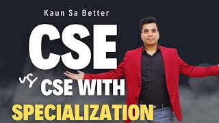 Kya karoge CSE vs CSE with specializationBtech cse Which is better CSE or CSE with Specialization [upl. by Sarkaria875]