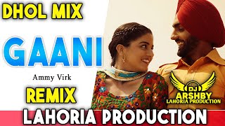 GAANI Dhol Remix Song  Ammy Virk  Lahoria Production  Dj Special Remix New Punjabi Dj Mix 2024 [upl. by Ellecrad]