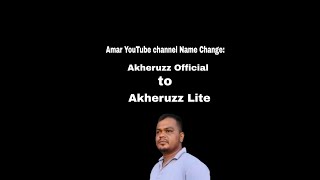 My Channel name Akheruzz Official to Akheruzz Liteindian videochange [upl. by Gardell]