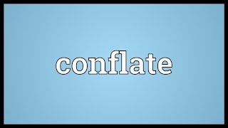 Conflate Meaning [upl. by Ahtel]