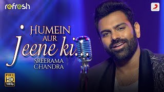 Humein Aur Jeene Ki  Sreerama Chandra  Sony Music Refresh 🎶  Ajay Singha [upl. by Ettenej]