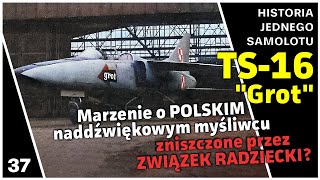 TS16 quotGROTquot  Marzenie o POLSKIM naddźwiękowym myśliwcu zniszczone przez ZWIĄZEK RADZIECKI [upl. by Notsua]