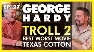 Flick Connection Podcast 27 w George Hardy Troll 2 Texas Cotton Best Worst Movie [upl. by Robb]