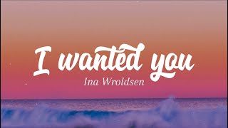 I wanted you Ina Wroldsen lyrics [upl. by Reid]