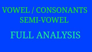 VOWEL  CONSONANTS  SEMIVOWEL Full Analysis [upl. by Bonney]