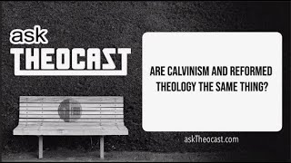 Are Calvinism and Reformed Theology the Same Thing  Theocast [upl. by Aramit902]