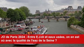 JO de Paris 2024  Entre Ecoli et eaux usées on en est où avec la qualité de leau de la Seine [upl. by Shabbir]