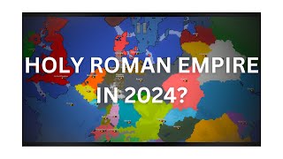 Holy Roman Empire But IN 2024 World War Simulator [upl. by Cassandry]