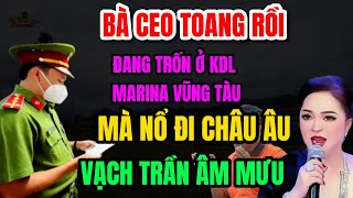 Bà CEO Toang Rồi Đã Bị Lộ Đang Trốn Ở KDL Marina Vũng Tàu Mà Nổ Banh Châu Âu [upl. by Sallie]