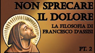 Non sprecare il dolore la filosofia di Francesco dAssisi  pt 2 [upl. by Delmar483]