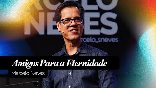 Amigos para a Eternidade  Marcelo Neves [upl. by Ethe]