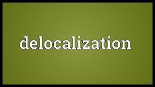 Delocalization Meaning [upl. by Pimbley]