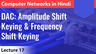 Lecture 17 DAC Amplitude Shift Keying amp Frequency Shift Keying  Computer Networks [upl. by Allegna726]