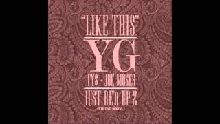 YG  Like This ft TY Joe Moses Prod by Bugsy [upl. by Oinoitna320]