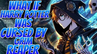 What If Harry Potter was Cursed by the Grim Reaper  PART 1 [upl. by Inavoy991]