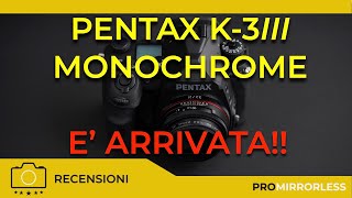 PENTAX K3 MARK III MONOCHROME  E ARRIVATA [upl. by Yotal]