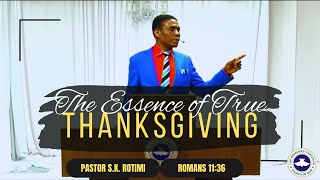 The Essence of True Thanksgiving II Romans 1136 II Pst SK Rotimi II Feb Thanksgiving II 040224 [upl. by Annabell]