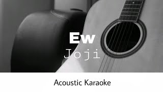 Joji  Ew Acoustic Karaoke [upl. by Tuppeny141]