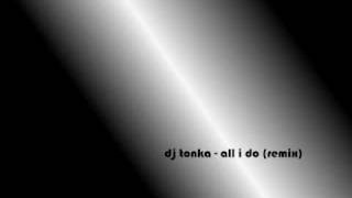 dj tonka remix  all i do [upl. by Euell]