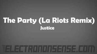 The Party La Riots Remix  Justice [upl. by Eddy]