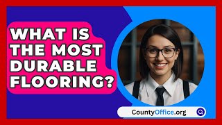 What Is The Most Durable Flooring  CountyOfficeorg [upl. by Nhguavahs167]