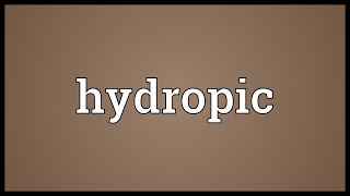 Hydropic Meaning [upl. by Dwane]