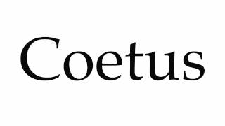 How to Pronounce Coetus [upl. by Nero989]