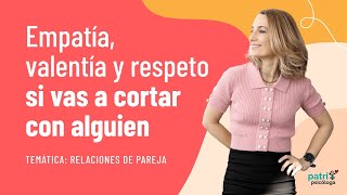 Empatía valentía y respeto si vas a cortar con alguien [upl. by Morez218]