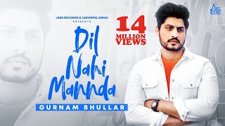 Dil Nahi Mannda  Full HD  Gurnam Bhullar  Punjabi Songs 2020  Jass Records [upl. by Remlap]