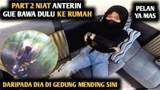 NIAT ANTERIN CEWEK YANG KEMARIN GUE AJAK DULU KE RUMAH [upl. by Barcellona230]