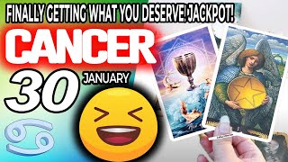 Cancer ♋ 😲FINALLY GETTING WHAT YOU DESERVE❗JACKPOT❗💖 horoscope for today JANUARY 30 2024 ♋ cancer [upl. by Aciria]