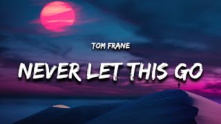 Tom Frane  Never Let This Go Lyrics [upl. by Barthold673]