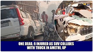 ONE DEAD 6 INJURED AS SUV COLLIDES WITH TRUCK IN AMETHI UP [upl. by Acsehcnarf]