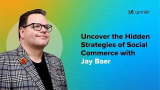 Uncover the Hidden Strategies of Social Commerce with Jay Baer  Expert Speak  Sprinklr [upl. by Kirat6]