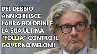 PAOLO DEL DEBBIO DISTRUGGE LAURA BOLDRINI E LA SUA ULTIMA FOLLIA CONTRO IL GOVERNO MELONI [upl. by Trevar33]