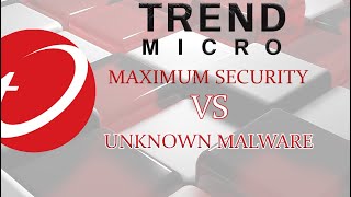 Trend Micro Maximum Security VS Unknown Malware [upl. by Rhodes]